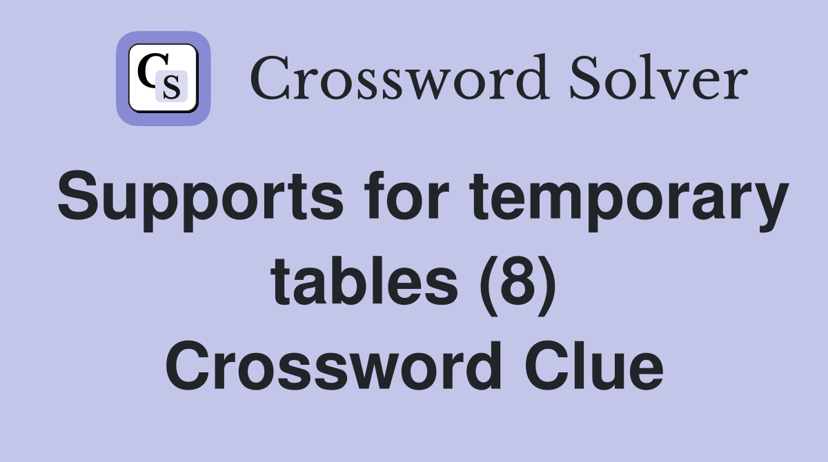 Supports for temporary tables (8) Crossword Clue
