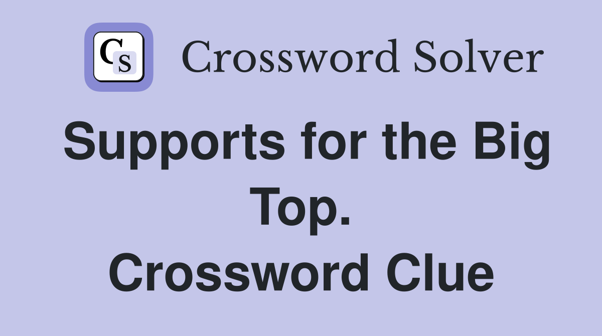 Supports for the Big Top. Crossword Clue