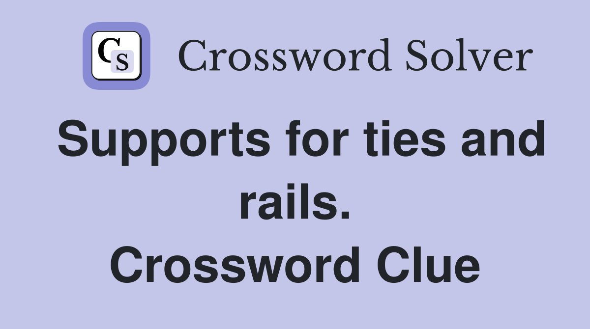 Supports for ties and rails. Crossword Clue