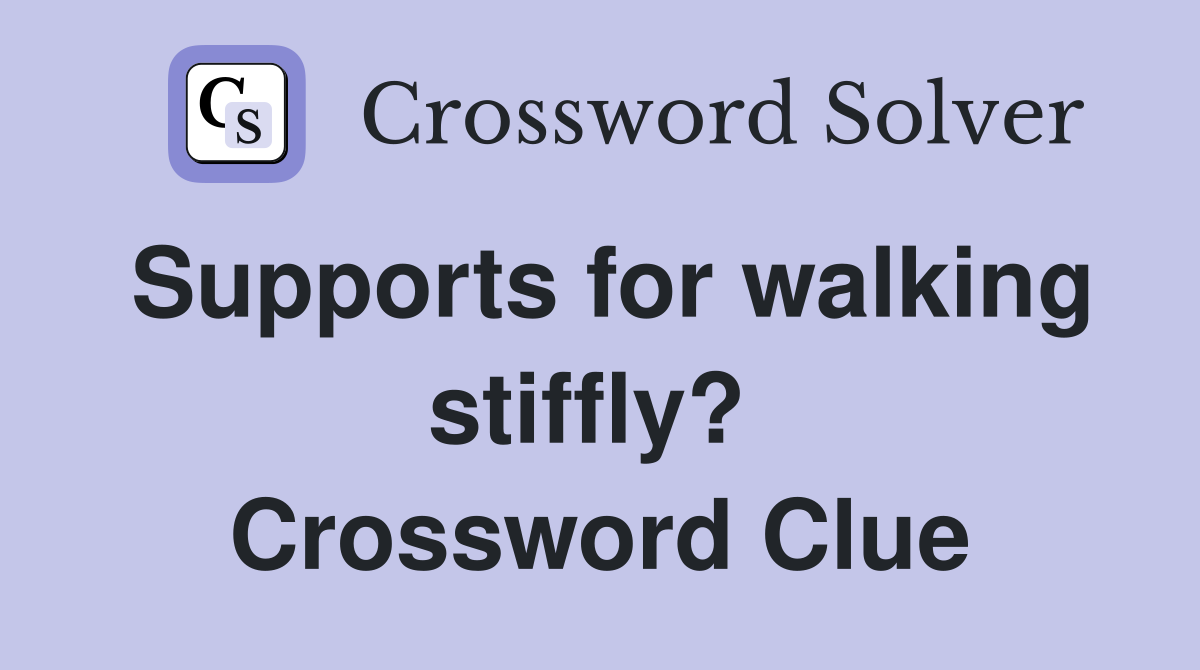 Supports for walking stiffly?  Crossword Clue