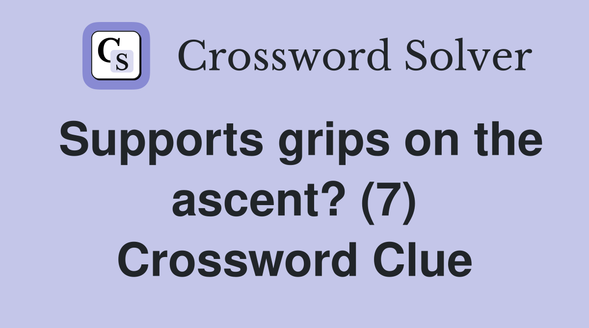 Supports grips on the ascent? (7) Crossword Clue
