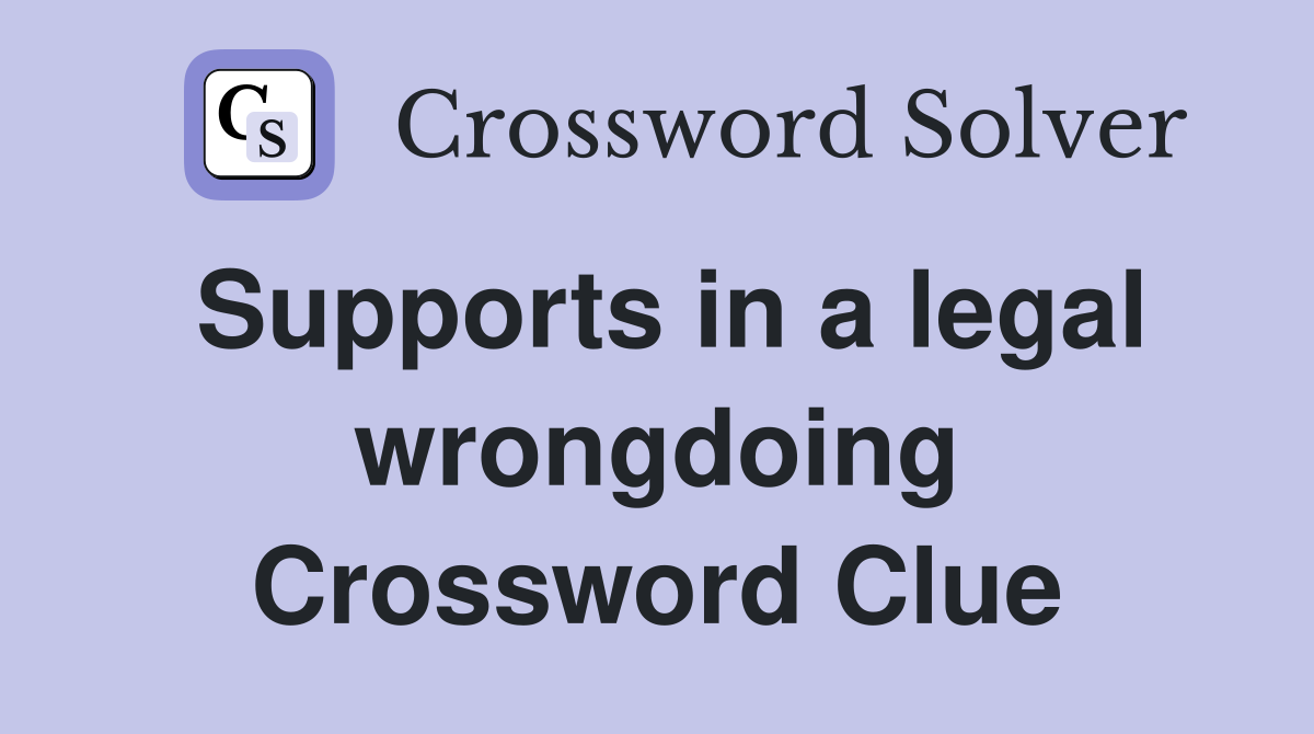 Supports in a legal wrongdoing Crossword Clue
