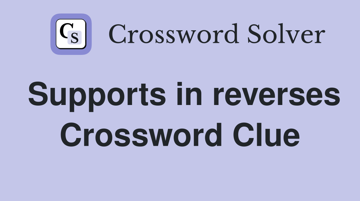 Supports in reverses Crossword Clue
