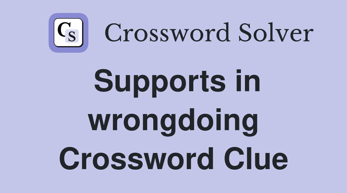 Supports in wrongdoing Crossword Clue