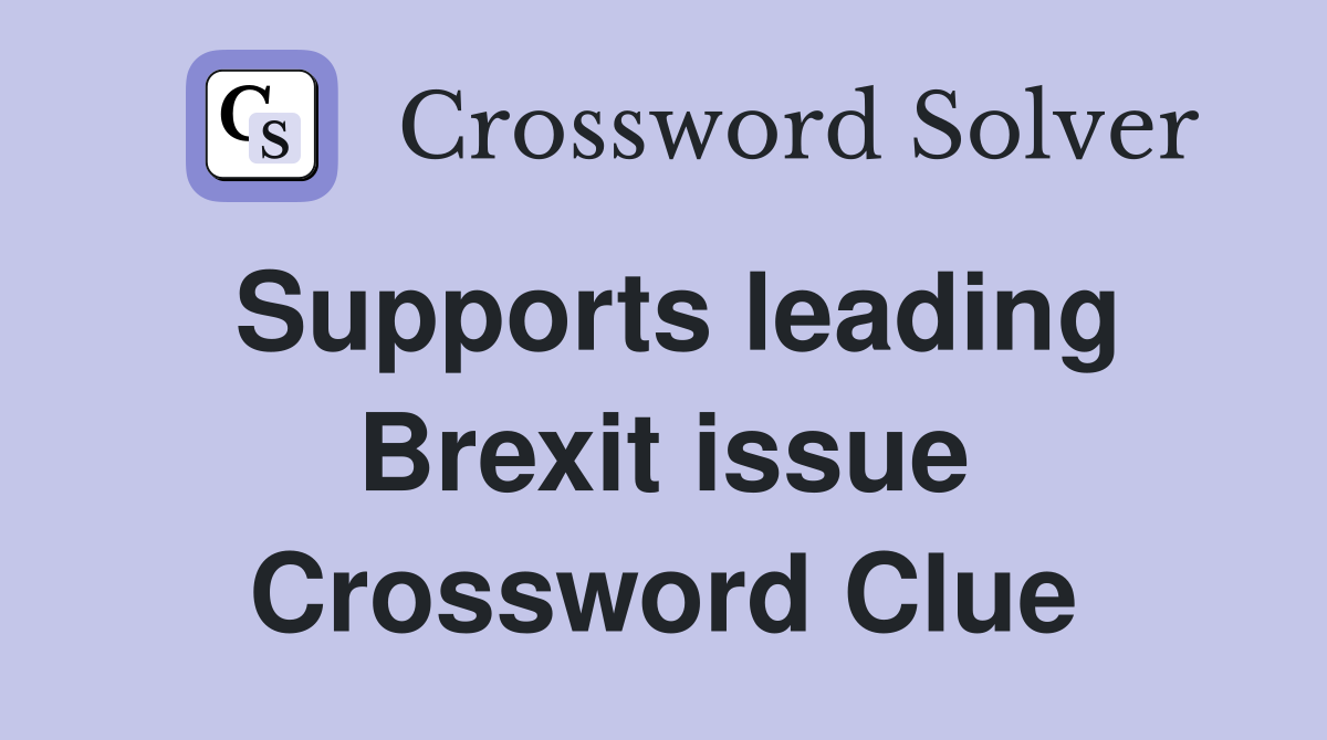 Supports leading Brexit issue Crossword Clue