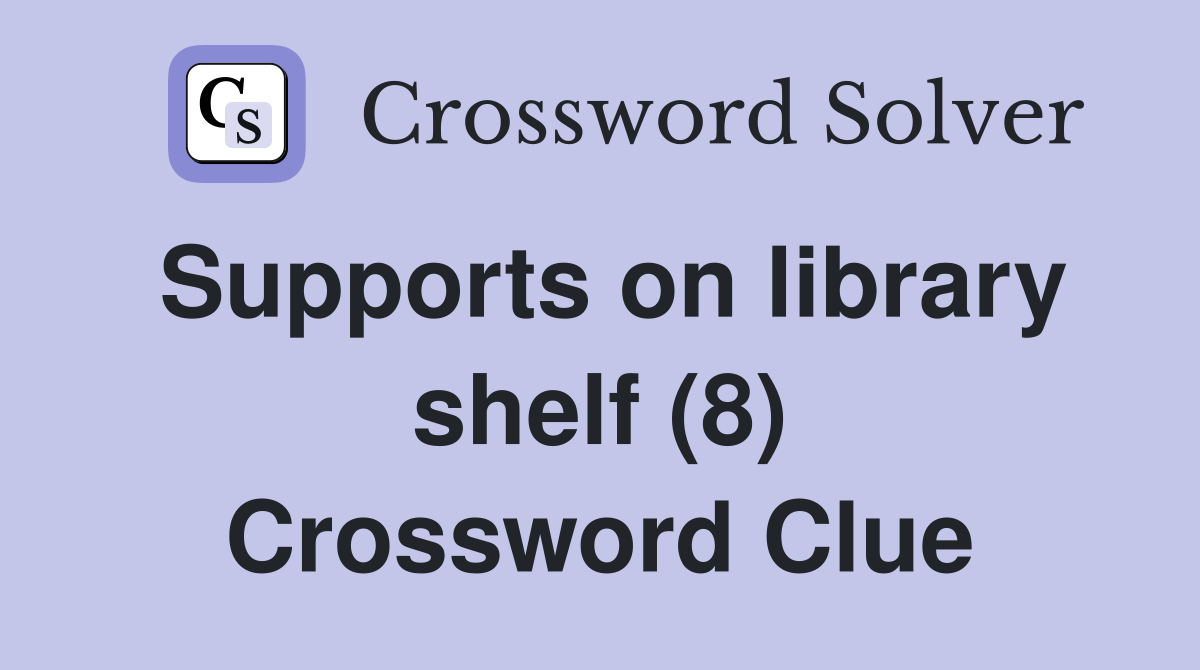 Supports on library shelf (8) Crossword Clue