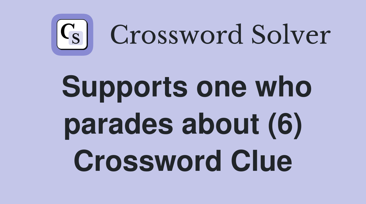 Supports one who parades about (6) Crossword Clue