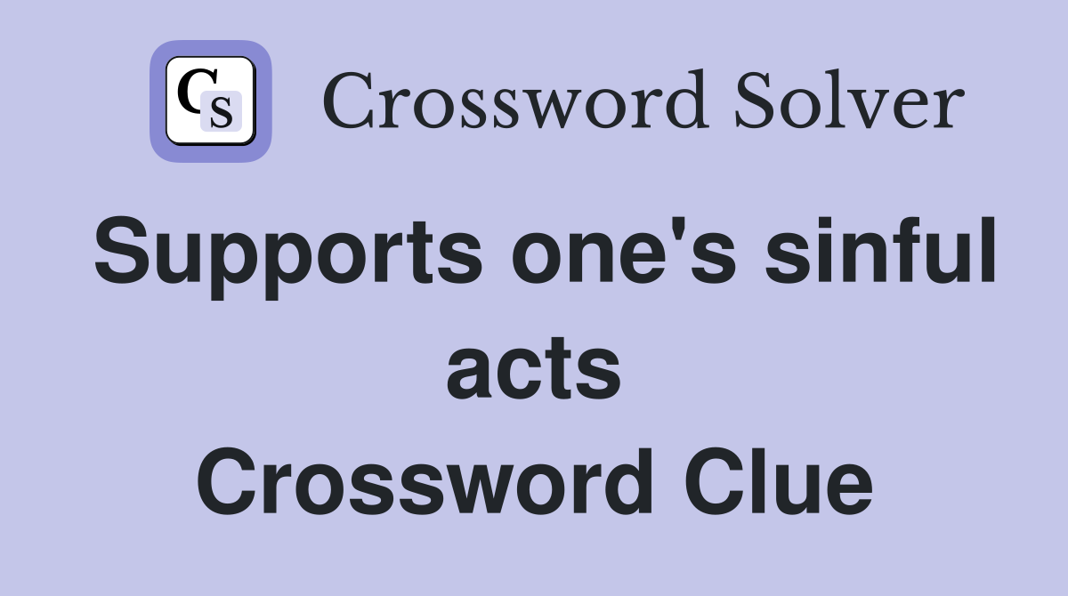 Supports one's sinful acts Crossword Clue