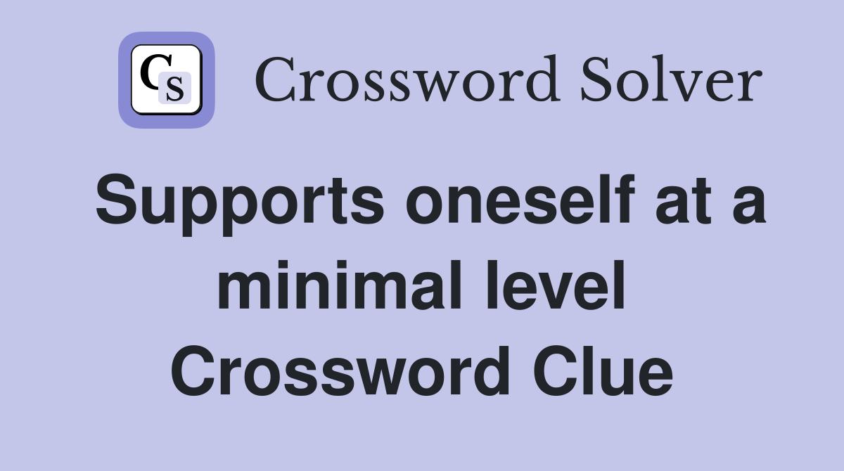 Supports oneself at a minimal level Crossword Clue