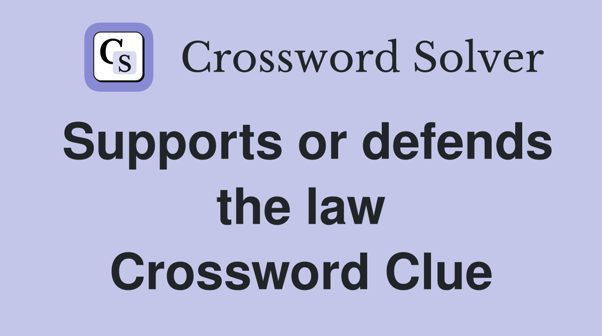 Supports or defends the law Crossword Clue