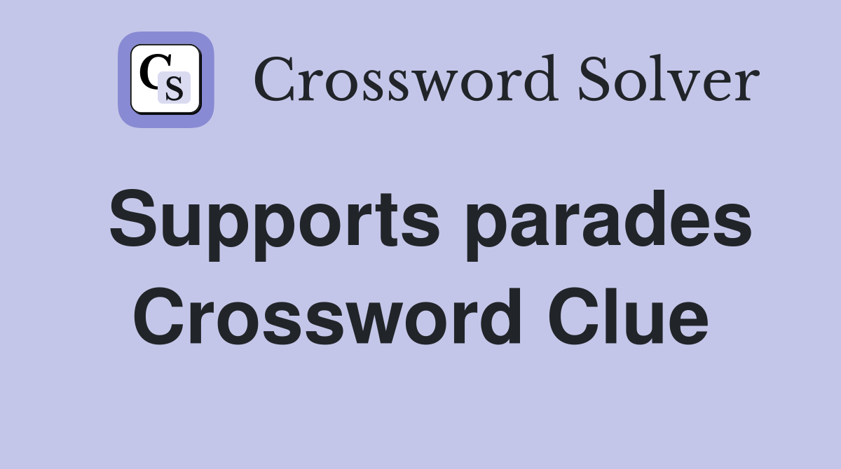 Supports parades Crossword Clue