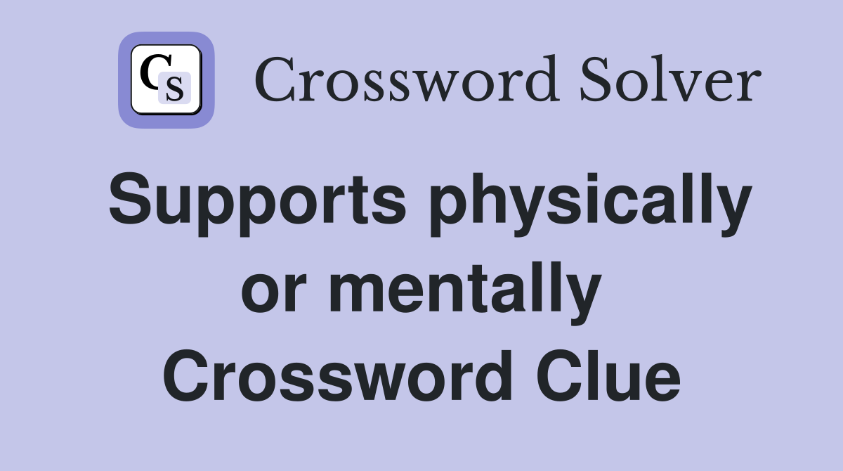 Supports physically or mentally Crossword Clue