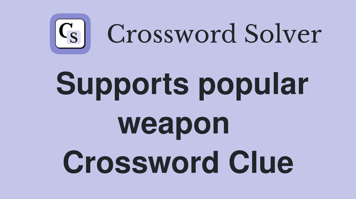 Supports popular weapon  Crossword Clue