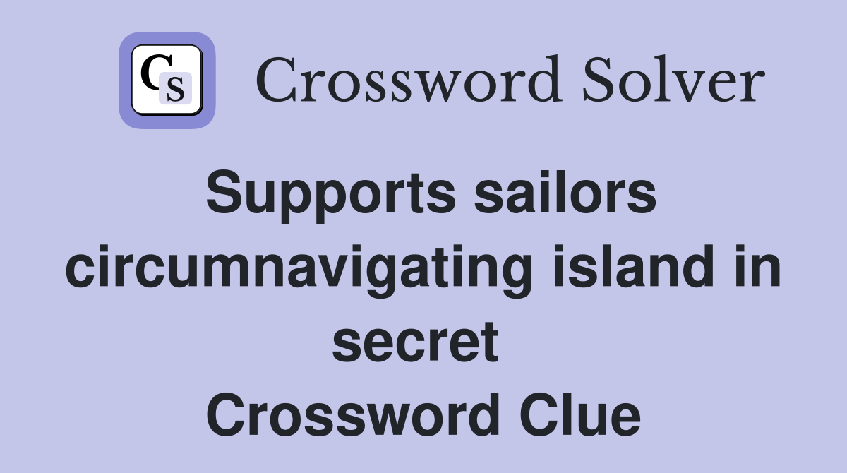 Supports sailors circumnavigating island in secret  Crossword Clue