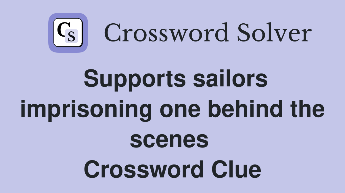 Supports sailors imprisoning one behind the scenes  Crossword Clue