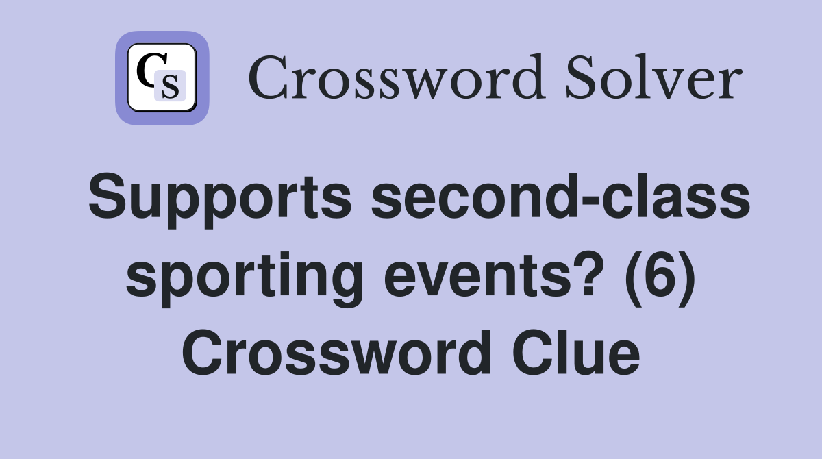 Supports second-class sporting events? (6) Crossword Clue
