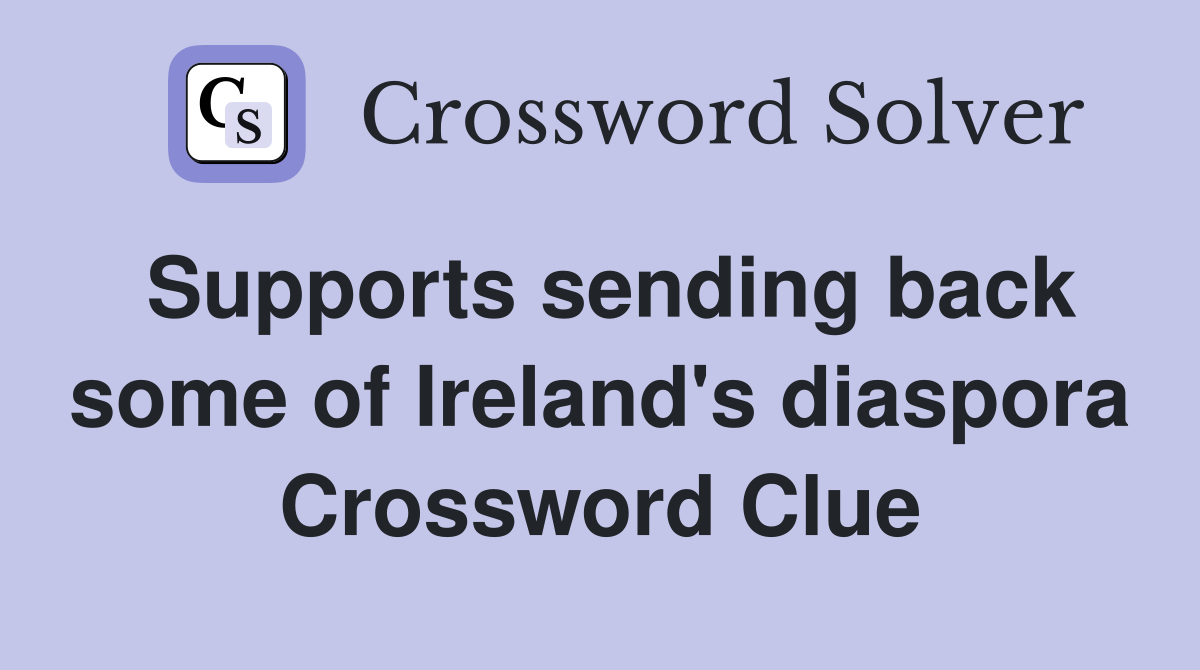 Supports sending back some of Ireland's diaspora Crossword Clue
