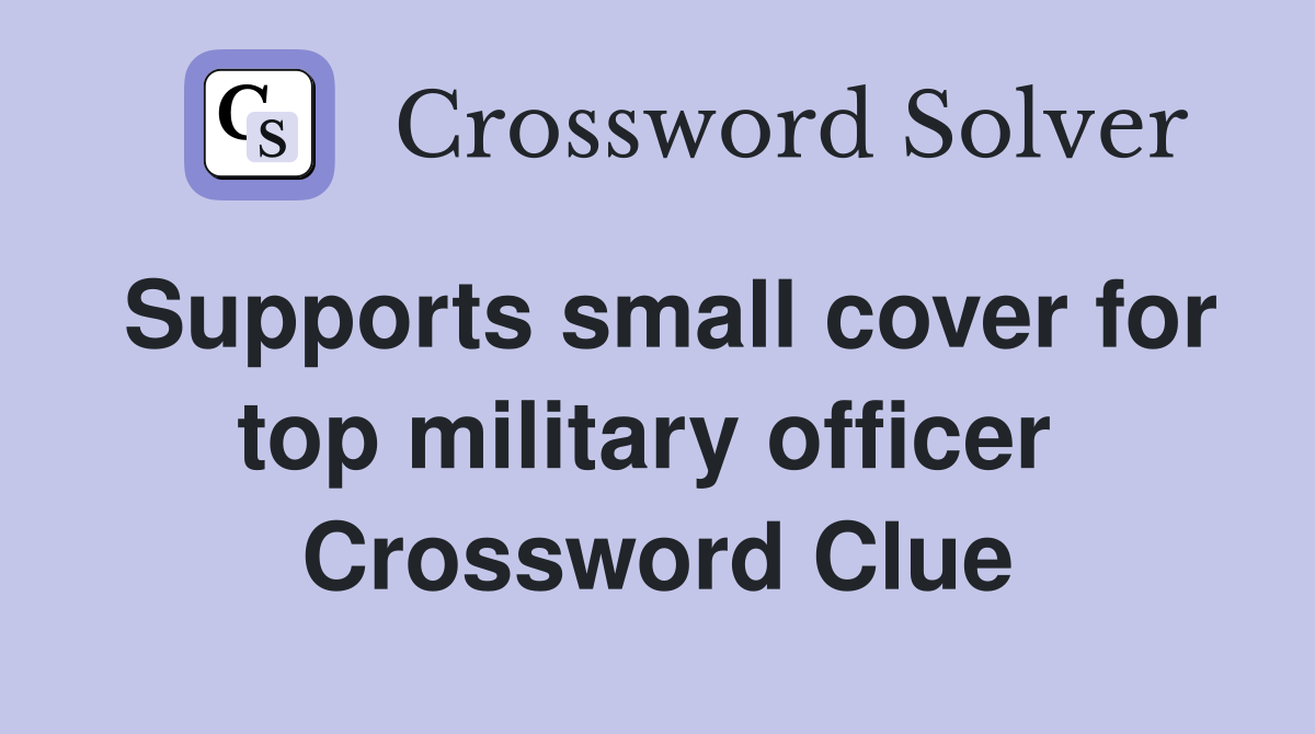 Supports small cover for top military officer  Crossword Clue