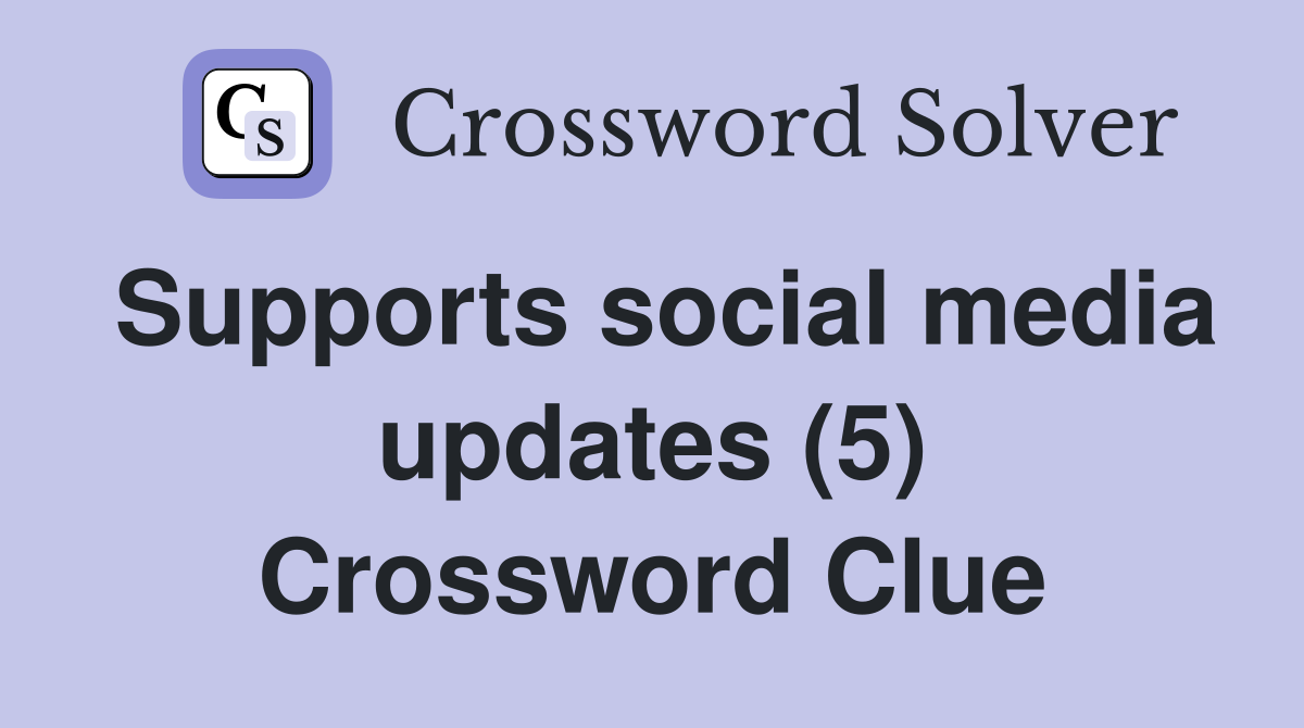 Supports social media updates (5) Crossword Clue