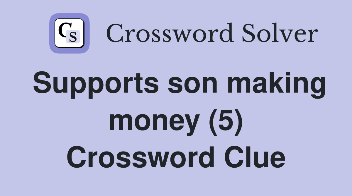 Supports son making money (5) Crossword Clue