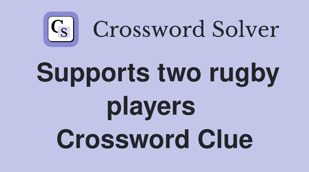Supports two rugby players  Crossword Clue