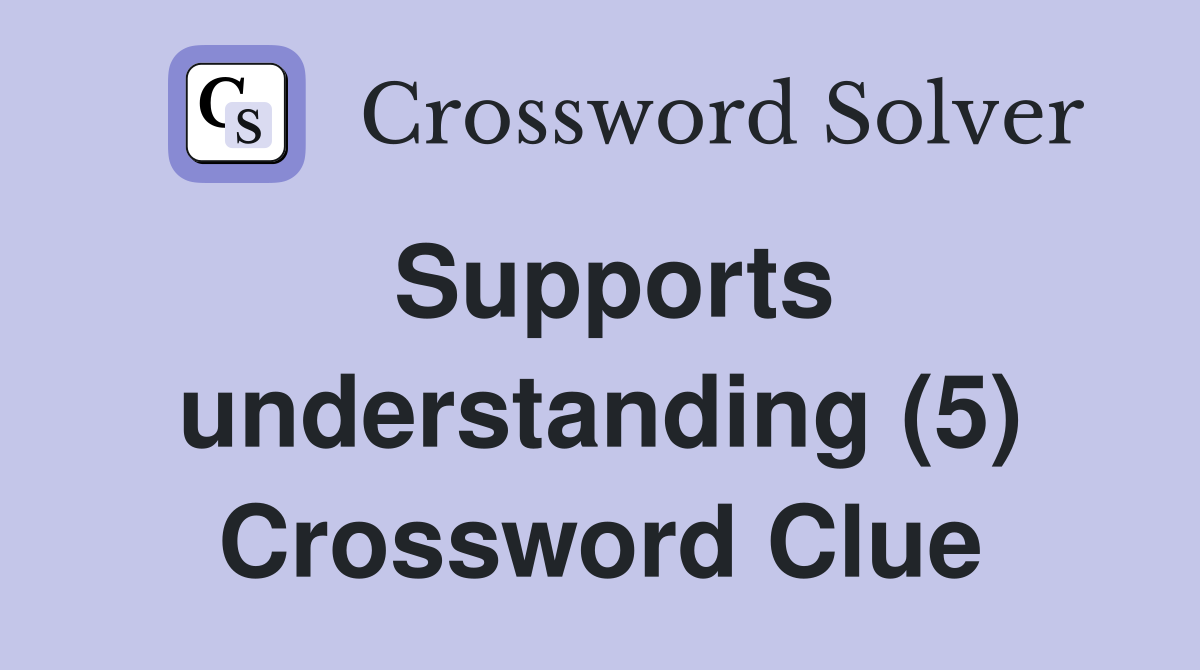 Supports understanding (5) Crossword Clue