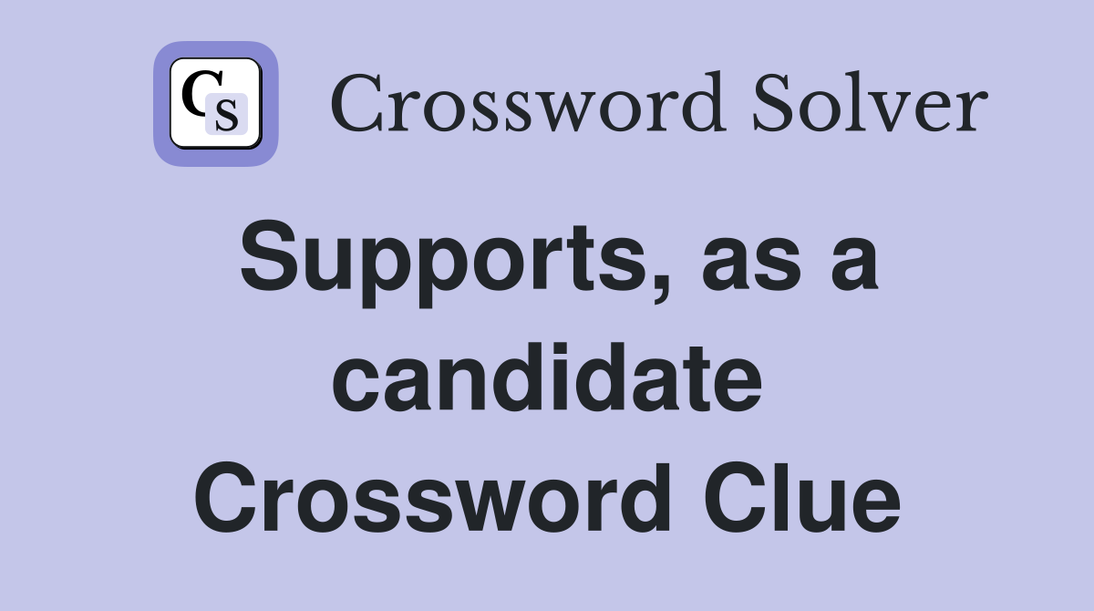 Supports, as a candidate Crossword Clue