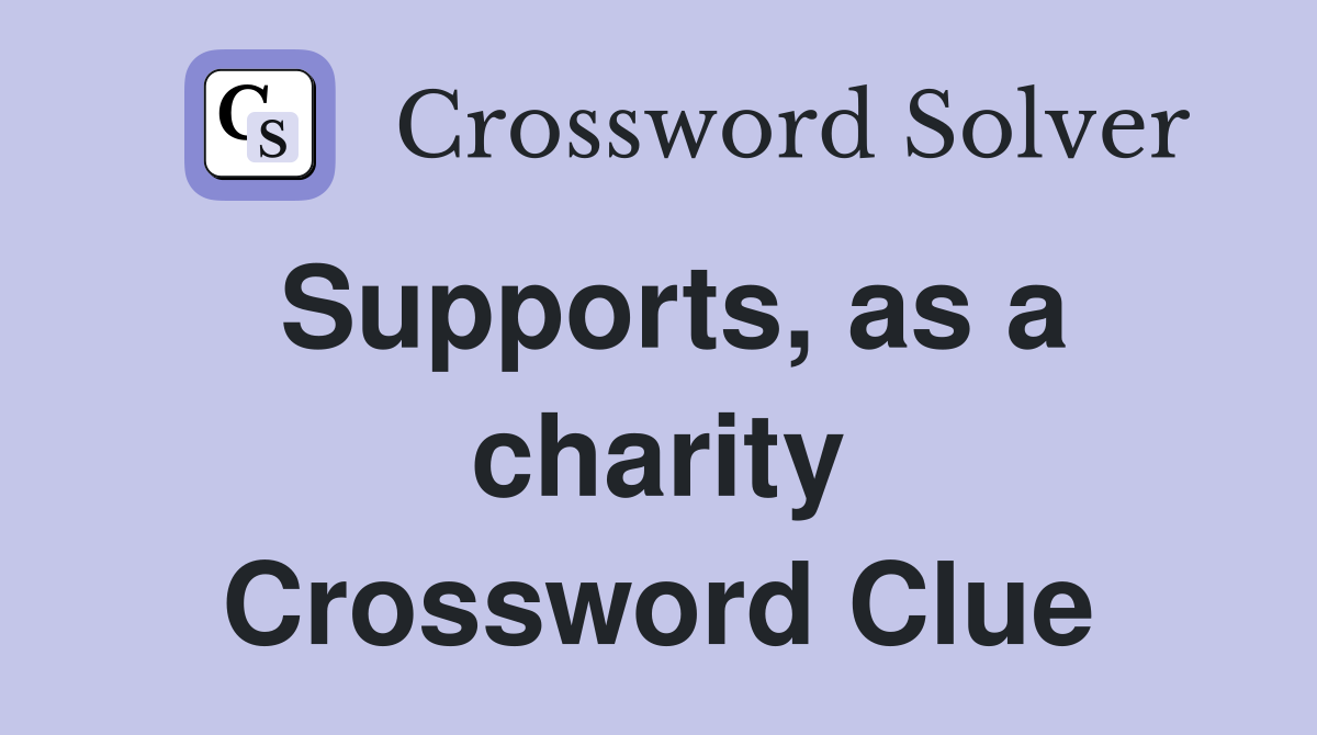 Supports, as a charity Crossword Clue