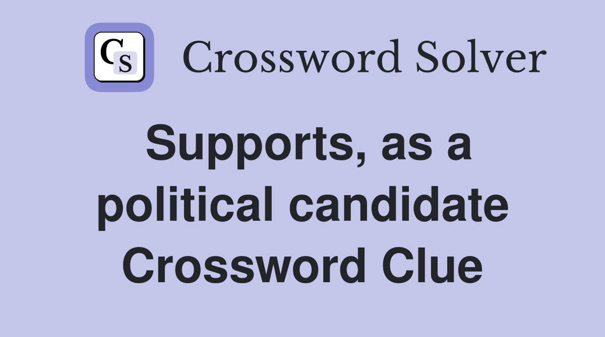 Supports, as a political candidate Crossword Clue