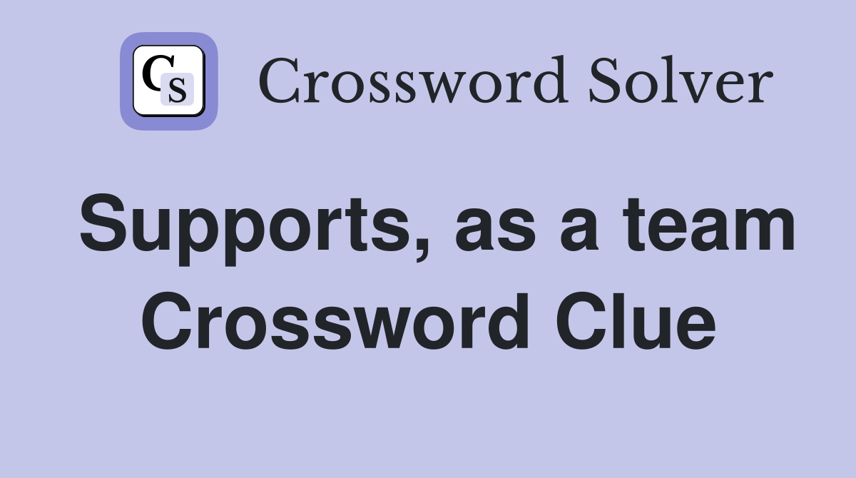 Supports, as a team Crossword Clue