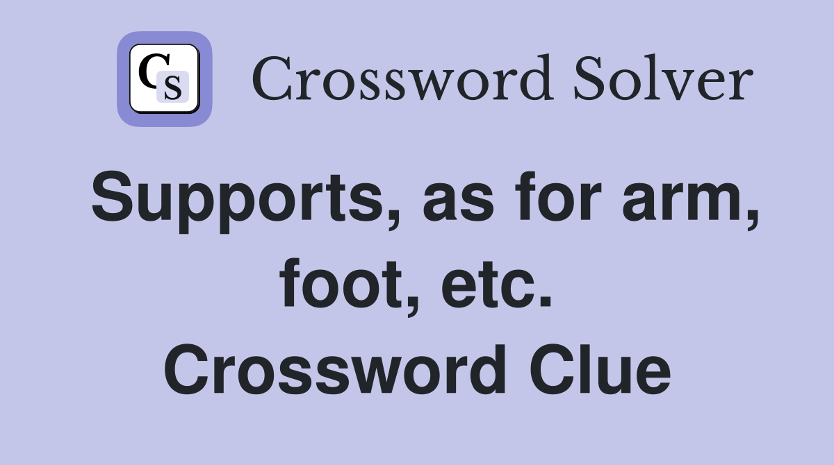 Supports, as for arm, foot, etc. Crossword Clue