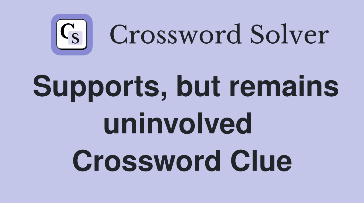 Supports, but remains uninvolved  Crossword Clue
