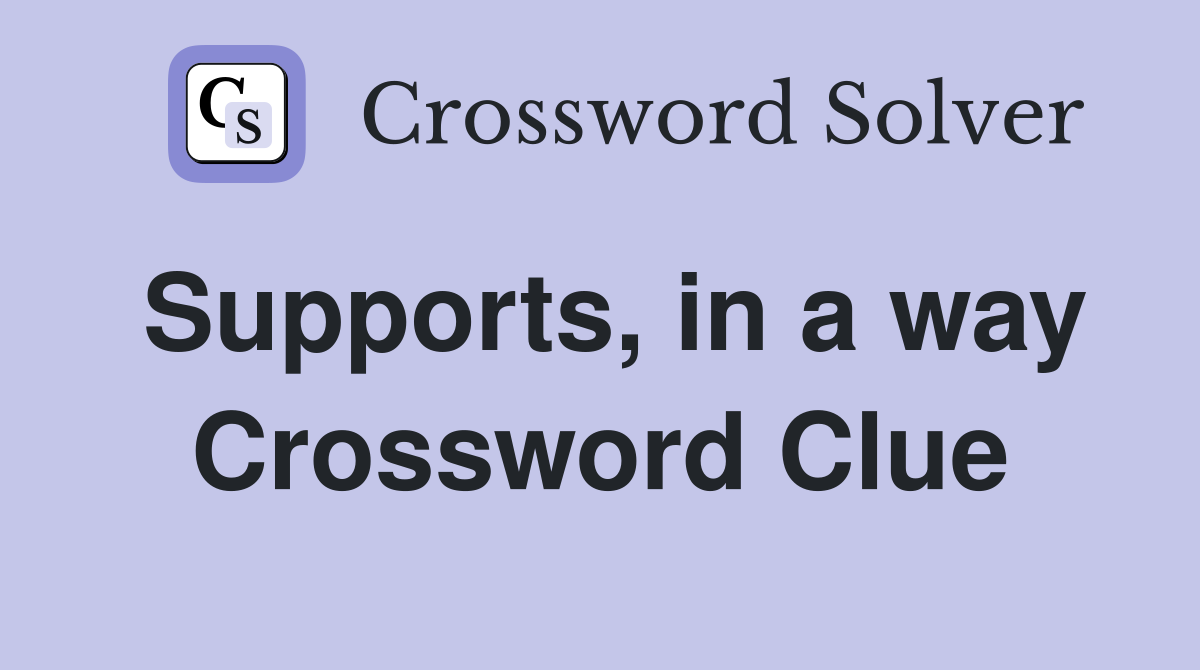 Supports, in a way Crossword Clue