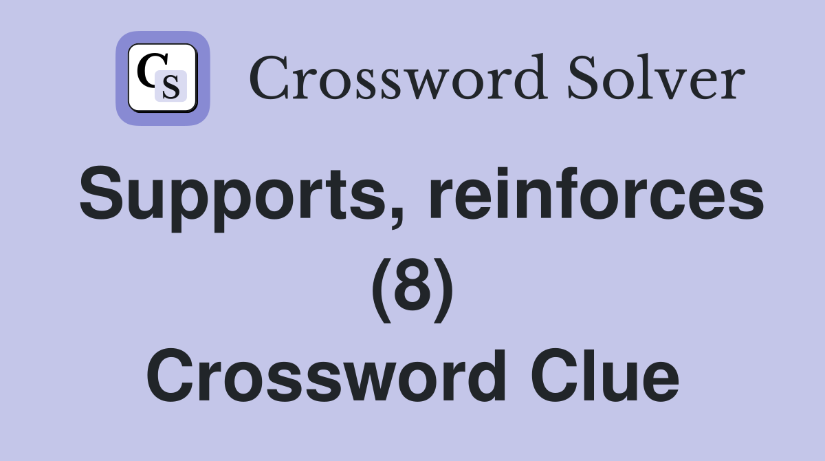 Supports, reinforces (8) Crossword Clue