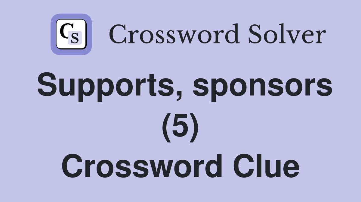 Supports, sponsors (5) Crossword Clue