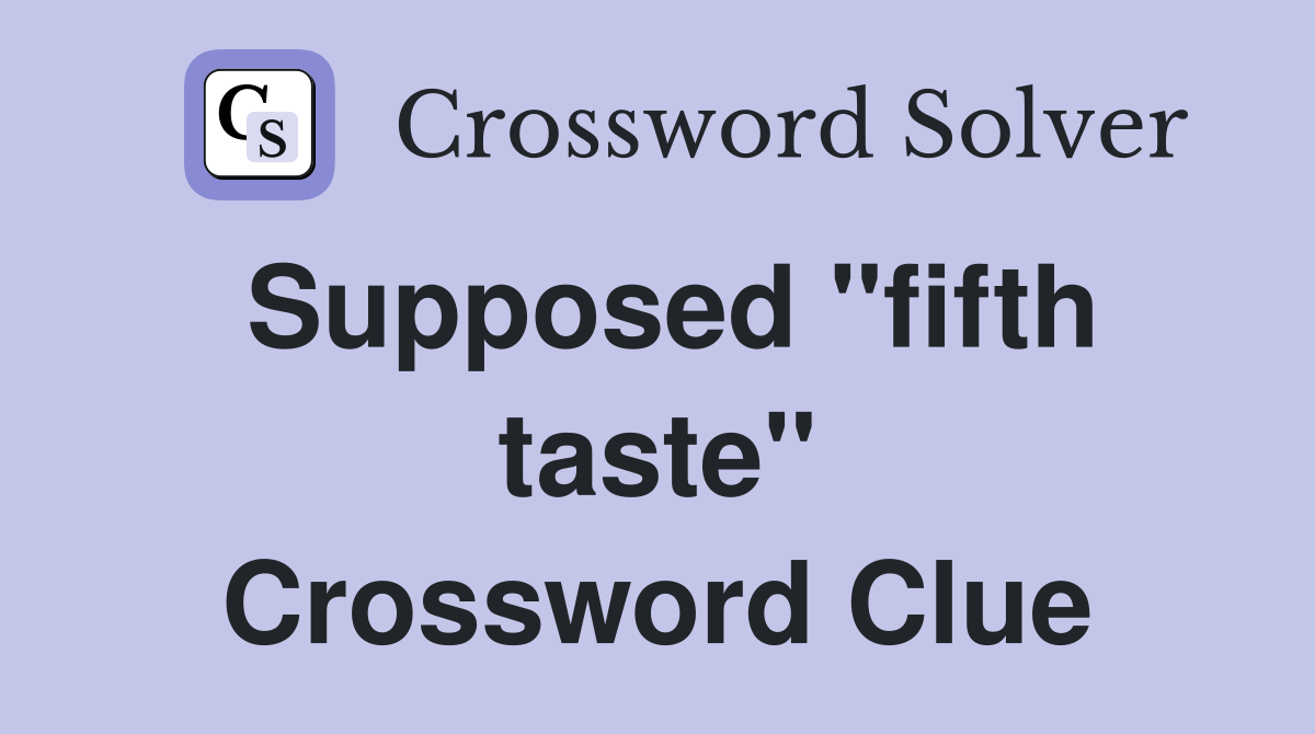Supposed "fifth taste" Crossword Clue