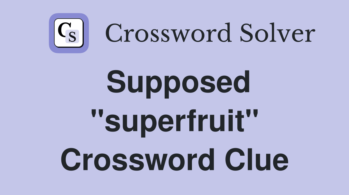 Supposed ''superfruit'' Crossword Clue