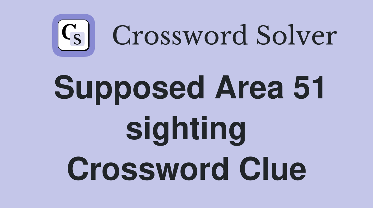 Supposed Area 51 sighting Crossword Clue