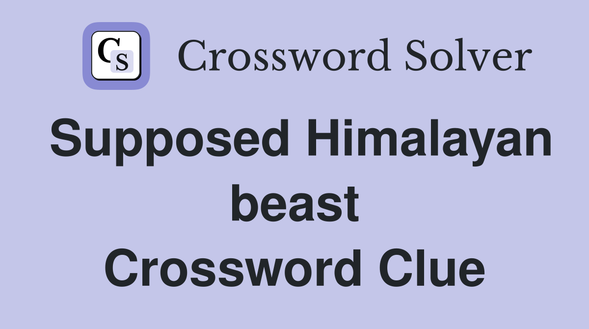 Supposed Himalayan beast Crossword Clue