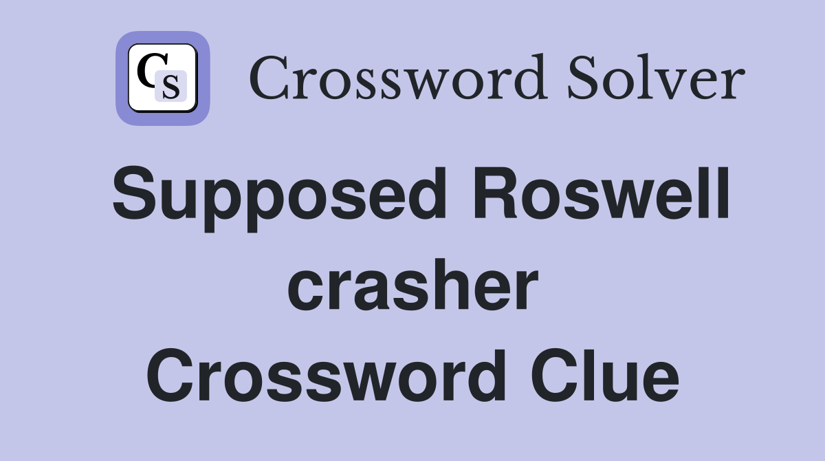 Supposed Roswell crasher Crossword Clue