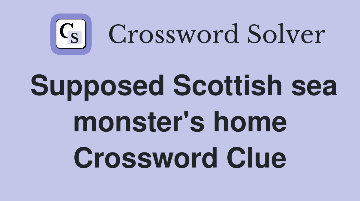 Supposed Scottish sea monster's home Crossword Clue