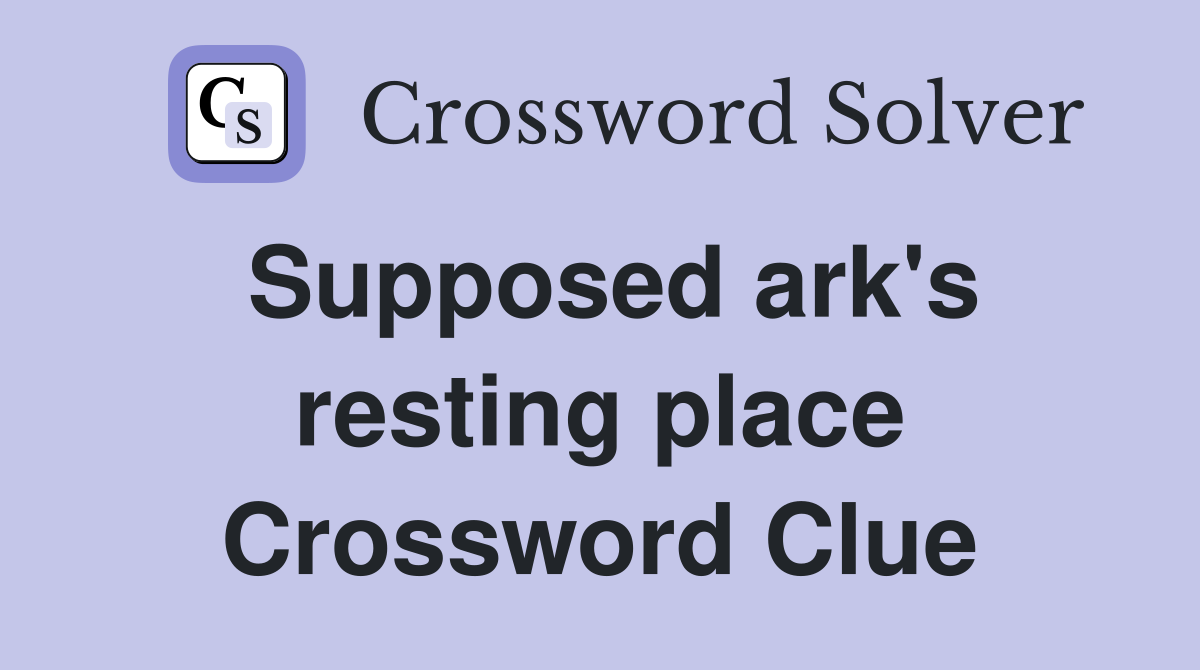 Supposed ark's resting place Crossword Clue