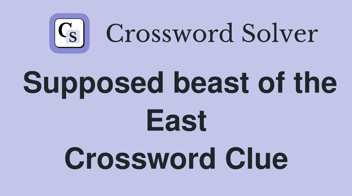 Supposed beast of the East Crossword Clue