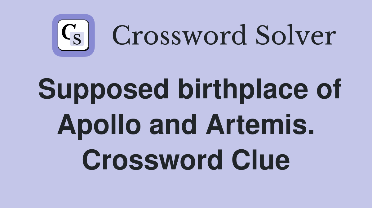 Supposed birthplace of Apollo and Artemis. Crossword Clue