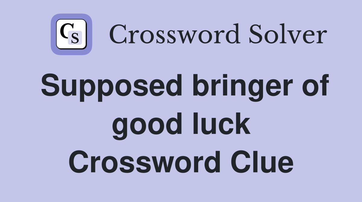 Supposed bringer of good luck Crossword Clue
