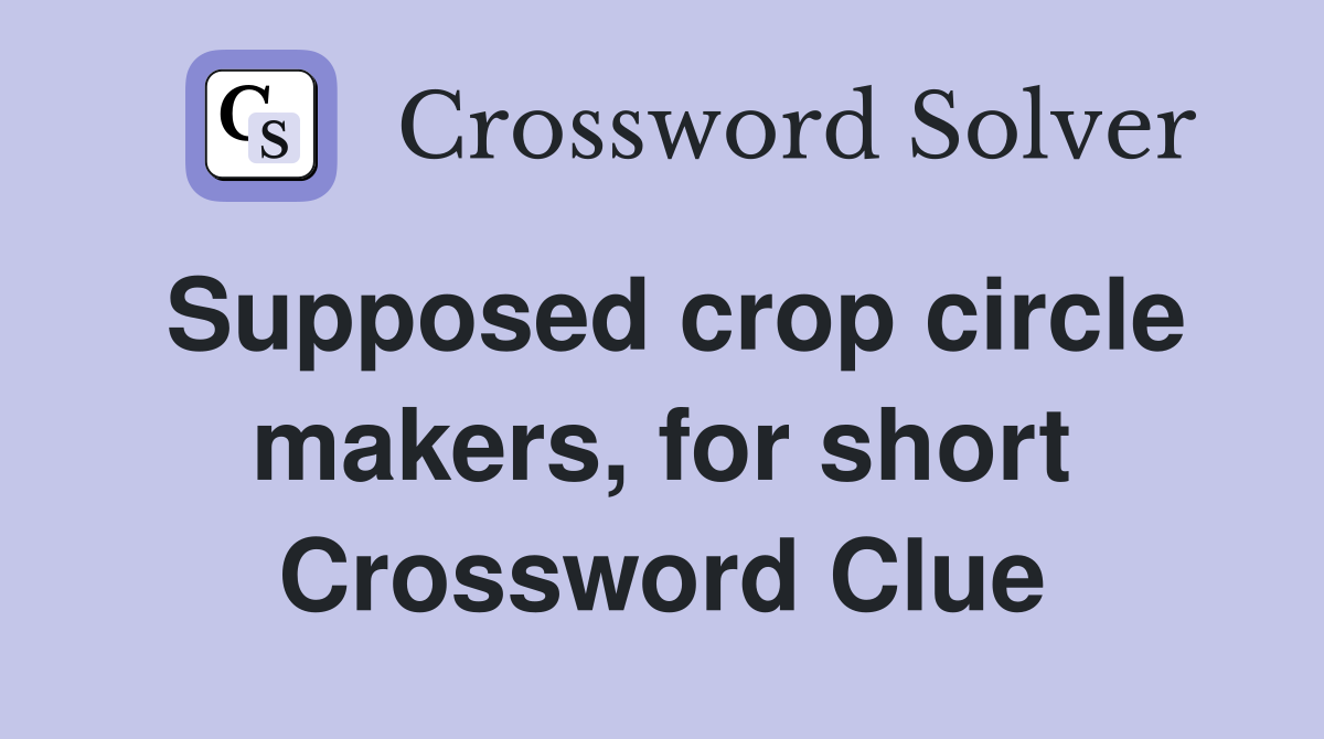 Supposed crop circle makers, for short Crossword Clue