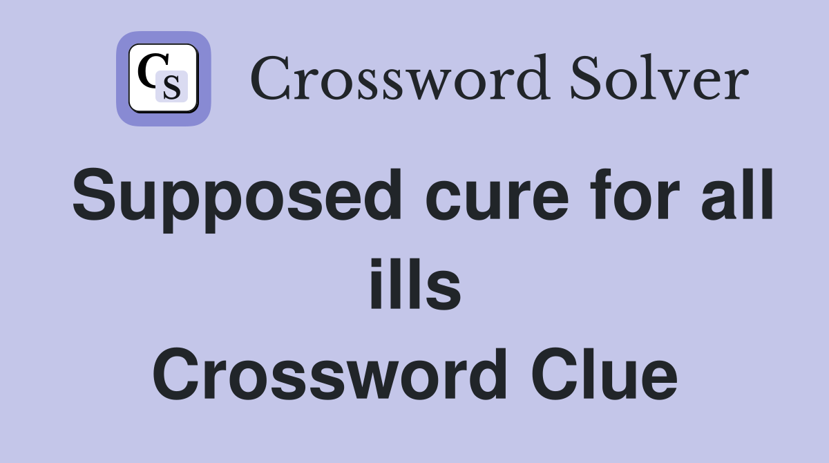 Supposed cure for all ills Crossword Clue