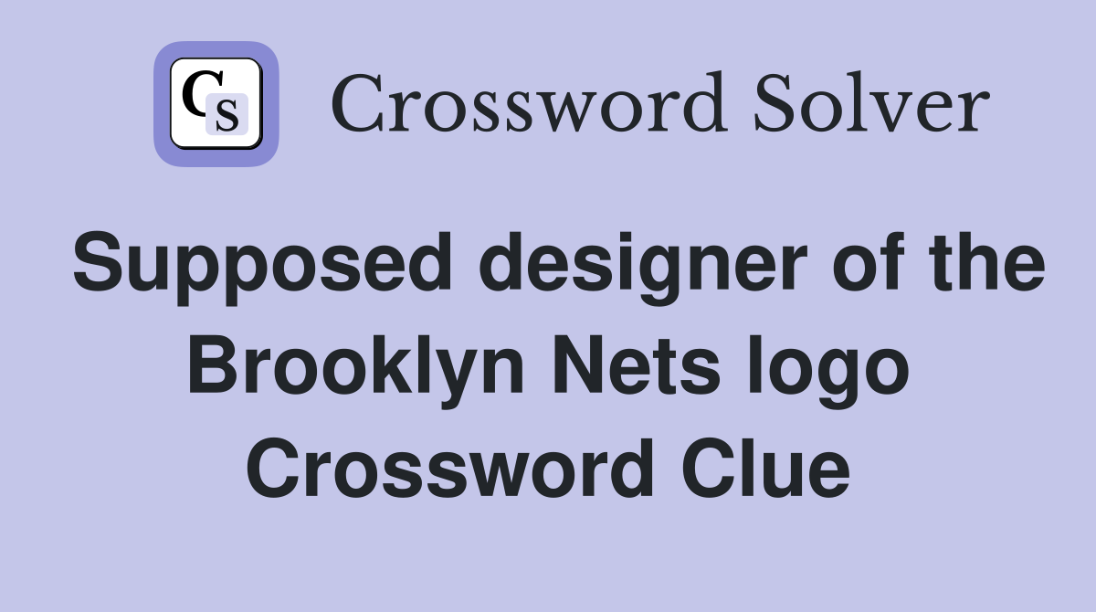 Supposed designer of the Brooklyn Nets logo Crossword Clue