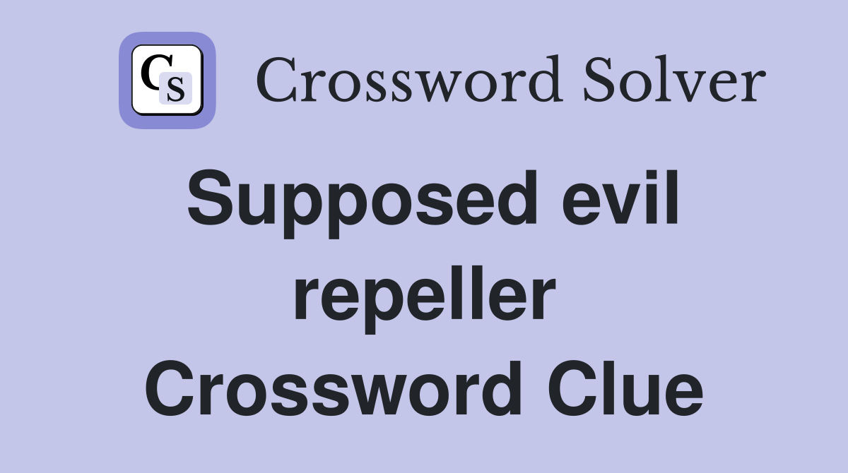 Supposed evil repeller Crossword Clue