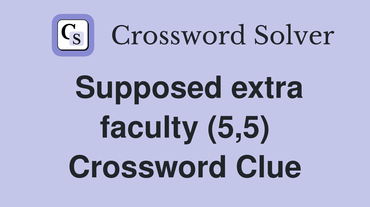 Supposed extra faculty (5,5) Crossword Clue